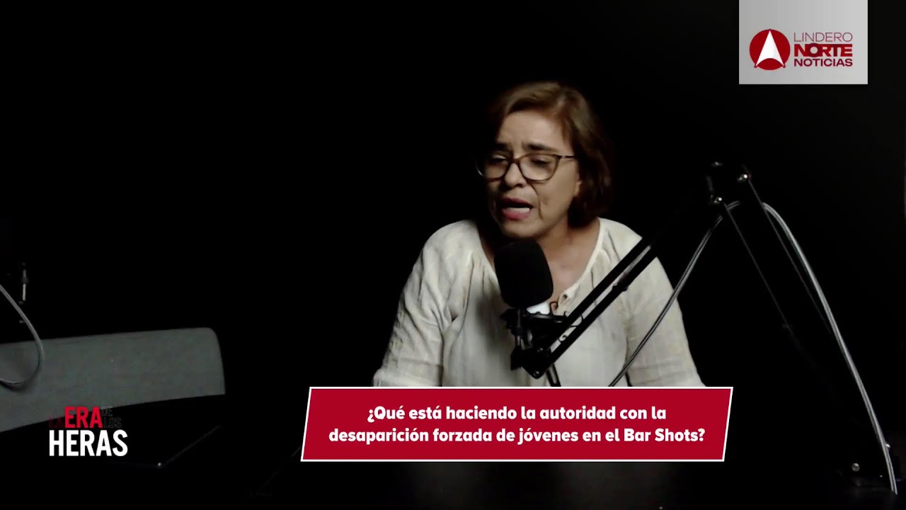¿Qué está haciendo la autoridad con la desaparición de jóvenes en Bar Shots? | La Era de los Heras
