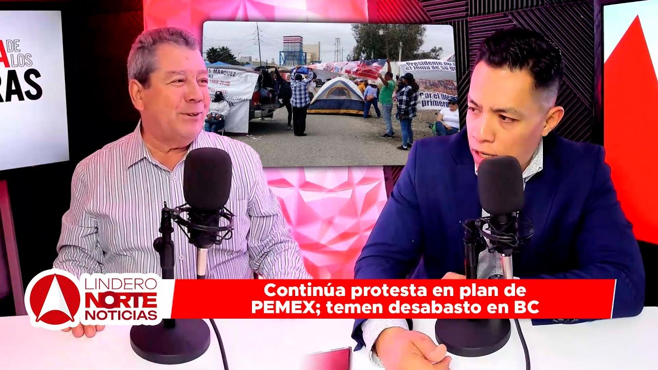 Continúa protesta en plan de PEMEX; temen desabasto en BC. (video)