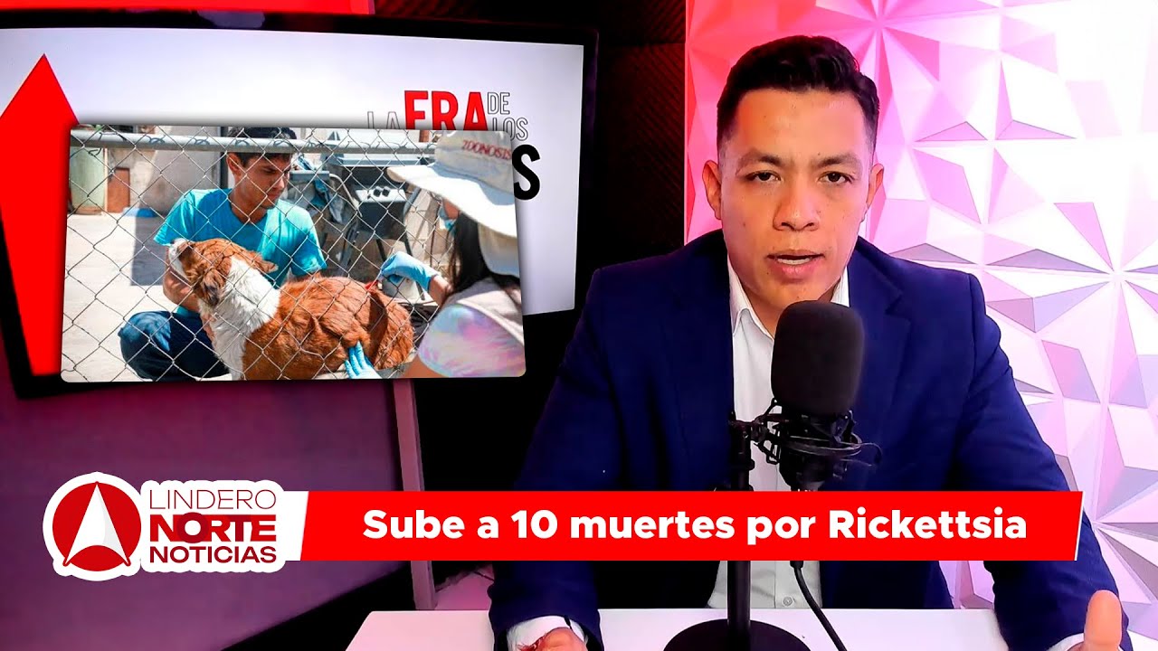 Sube a 10 muertes por Rickettsia. | Lindero Norte con Jorge Heras (video)