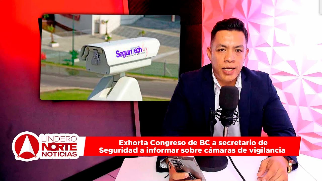 Exhorta Congreso de BC a secretario de Seguridad a informar sobre cámaras de vigilancia (video)