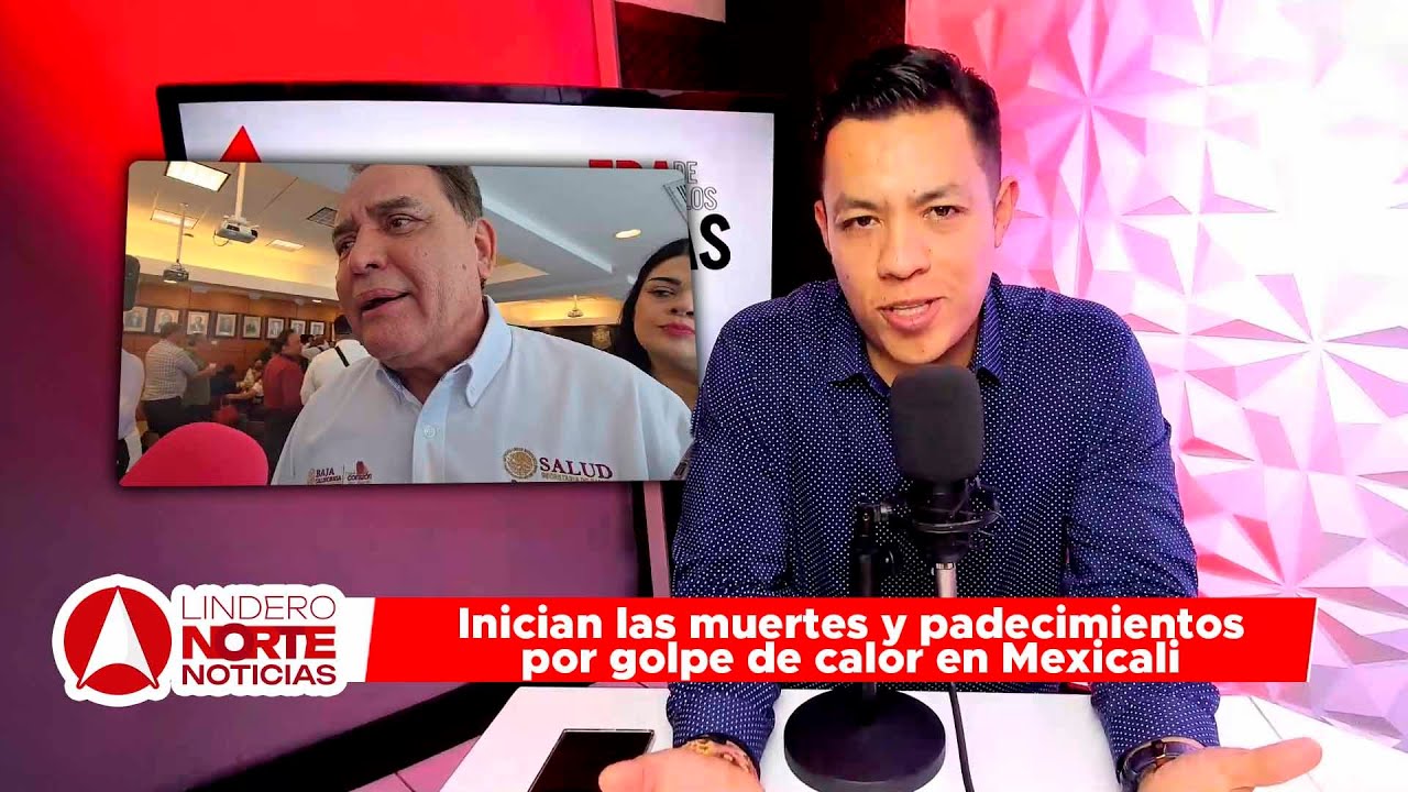 Inician las muertes y padecimientos por golpe de calor en Mexicali (video)