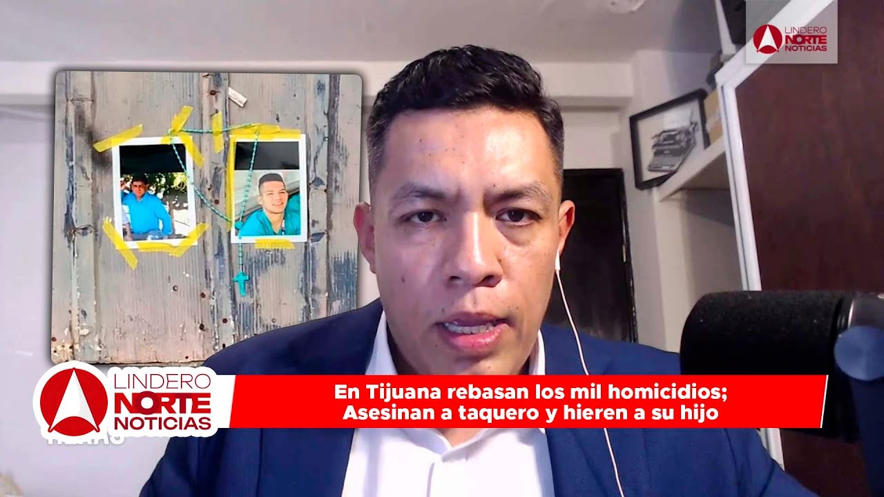 En Tijuana rebasan los mil homicidios; Asesinan a taquero y hieren a su hijo (video)