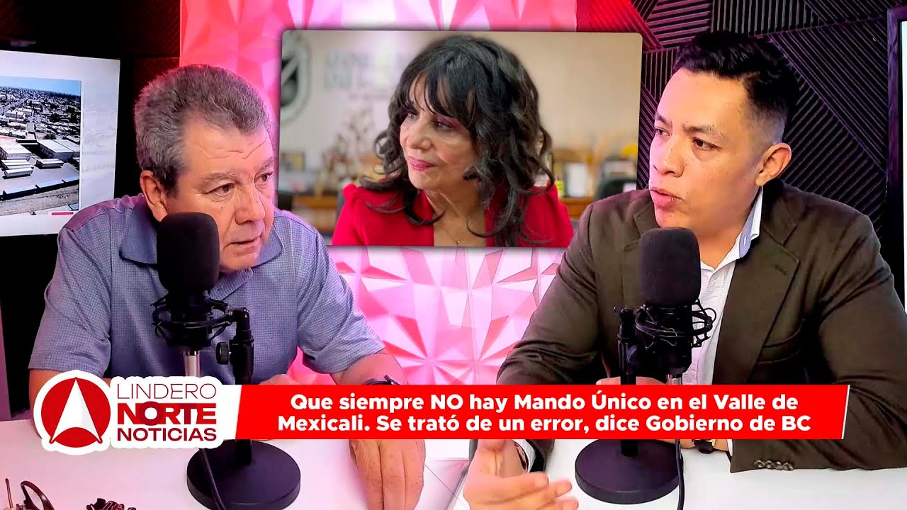 Que siempre NO hay Mando Único en el Valle de Mexicali. Se trató de un error, dice Gobierno de BC (video)