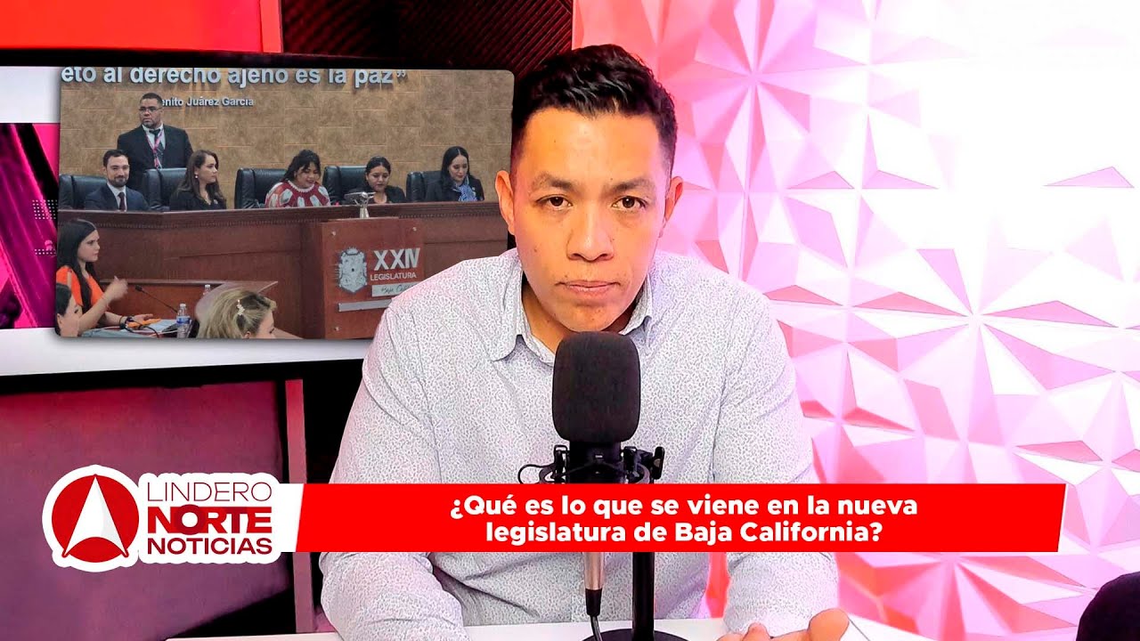 ¿Qué es lo que se viene en la nueva legislatura de Baja California? (video)