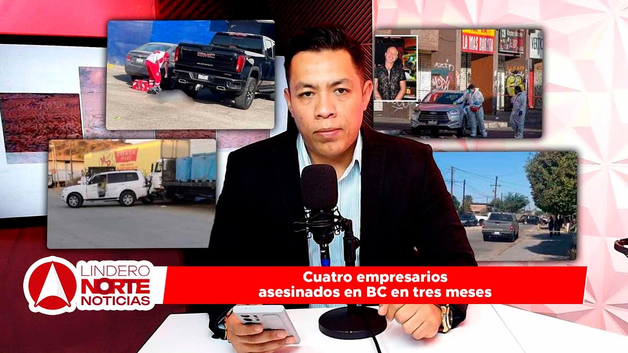 Cuatro empresarios asesinados en BC en tres meses (video)