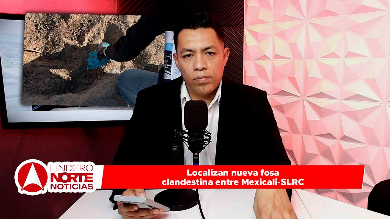 Localizan nueva fosa clandestina entre Mexicali-SLRC (video)