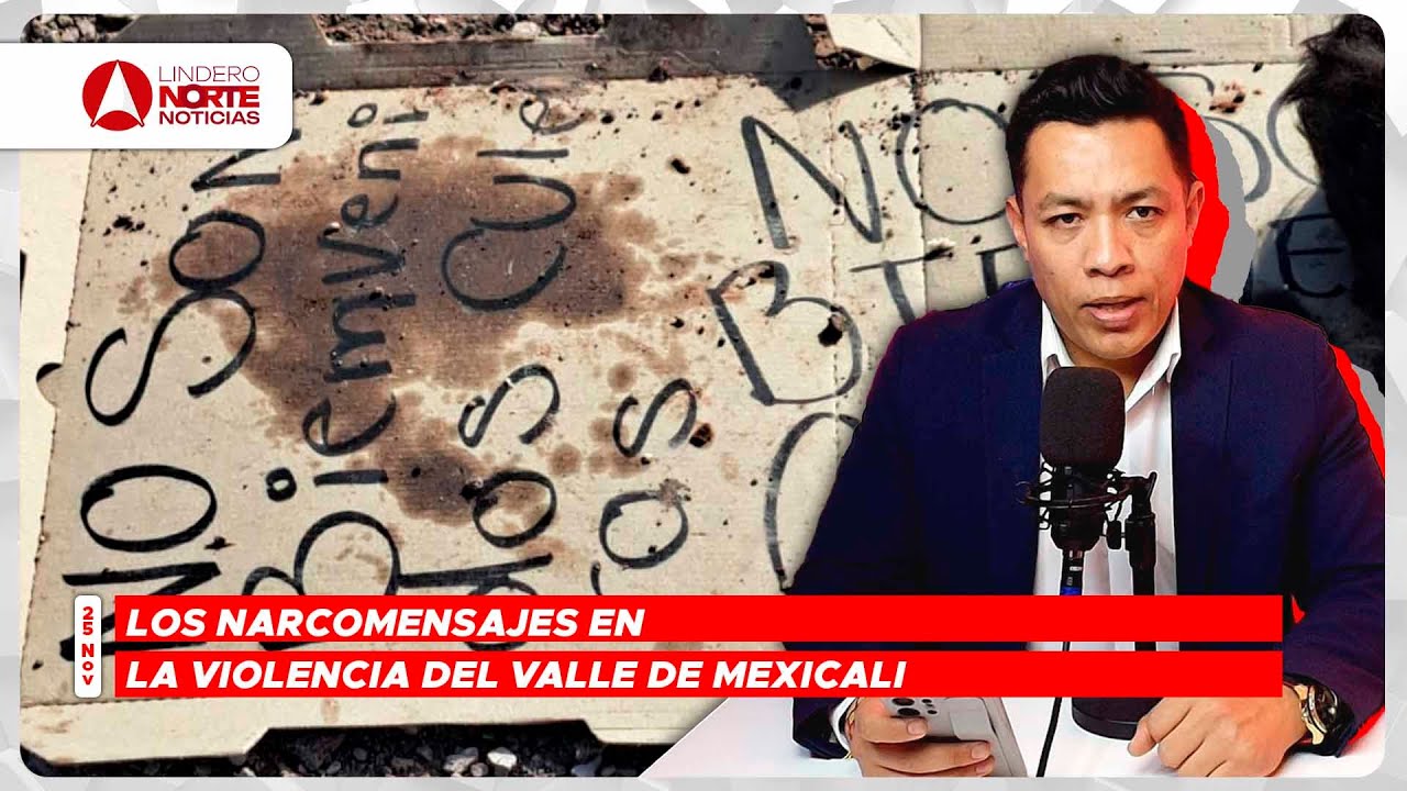 Los narcomensajes en la violencia del Valle de Mexicali. (video)