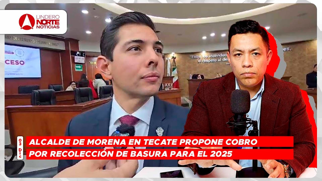 Alcalde de MORENA en Tecate propone cobro por recolección de basura para el 2025