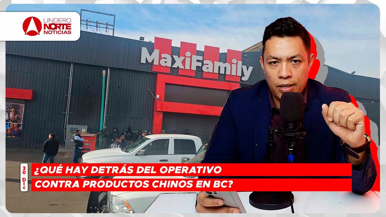 ¿Qué hay detrás del Operativo contra productos chinos en BC? (video)