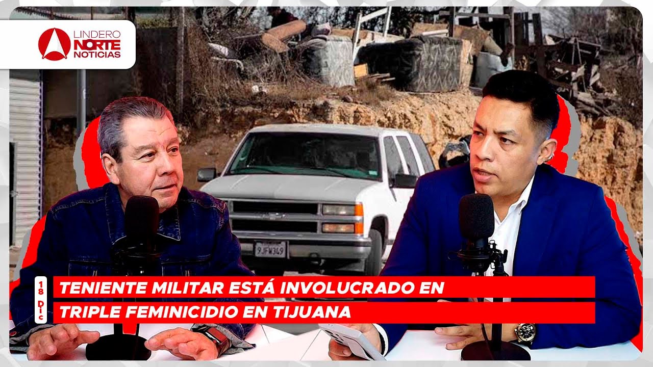 Teniente militar está involucrado en triple feminicidio en Tijuana. (video)