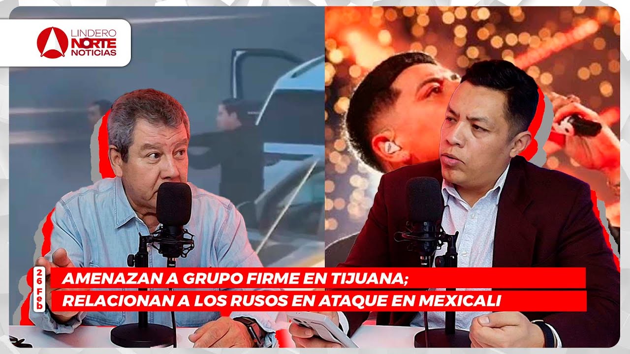 Amenazan a Grupo Firme en Tijuana; Relacionan a Los Rusos en ataque en Mexicali (video)