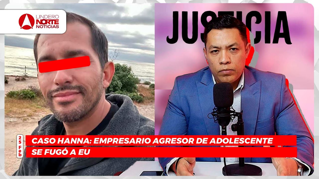 Caso Hanna: Empresario agresor de adolescente se fugó a EU (video)