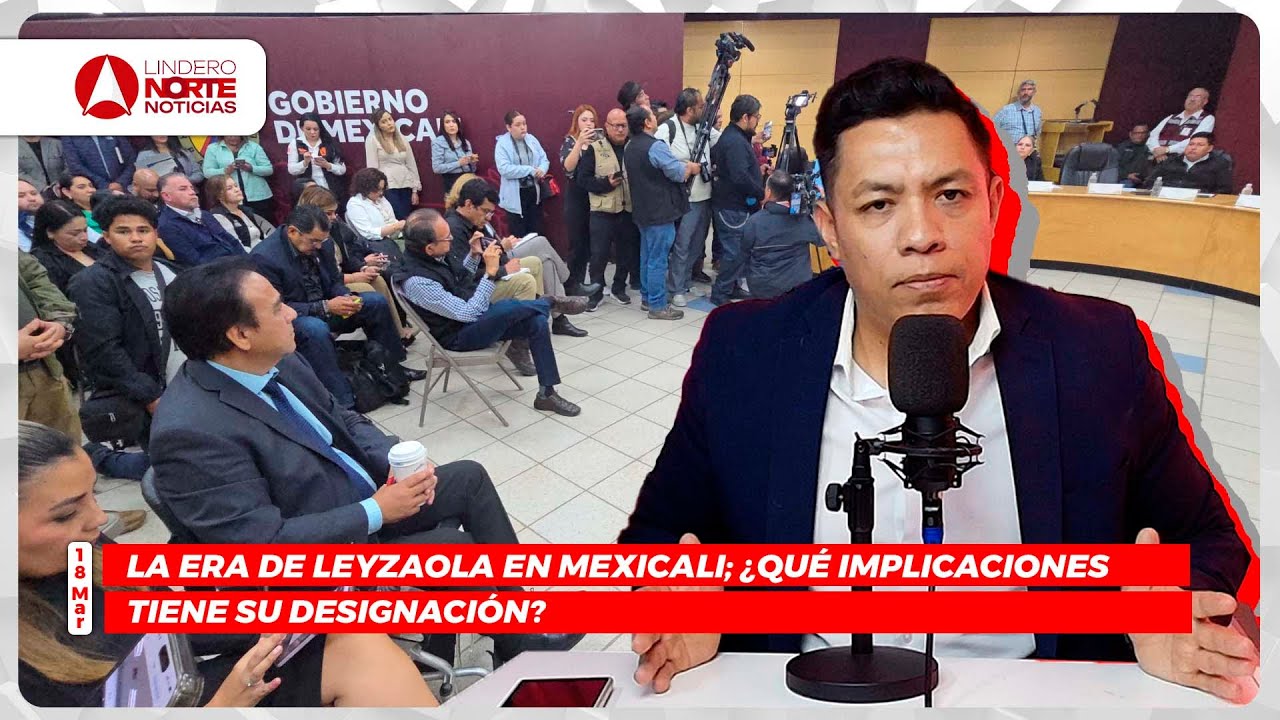 La era de Leyzaola en Mexicali; ¿qué implicaciones tiene su designación? (video)