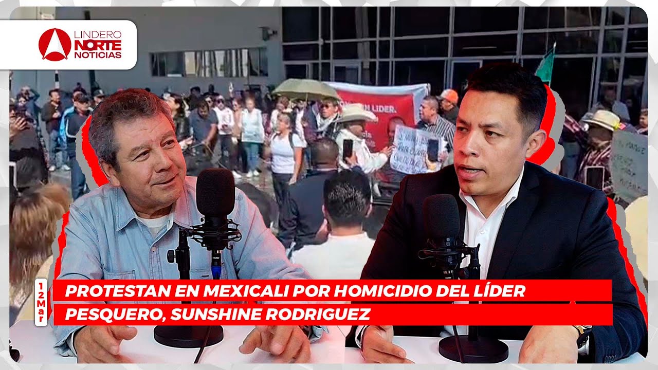 Protestan en Mexicali por homicidio del líder pesquero, Sunshine Rodriguez (video)