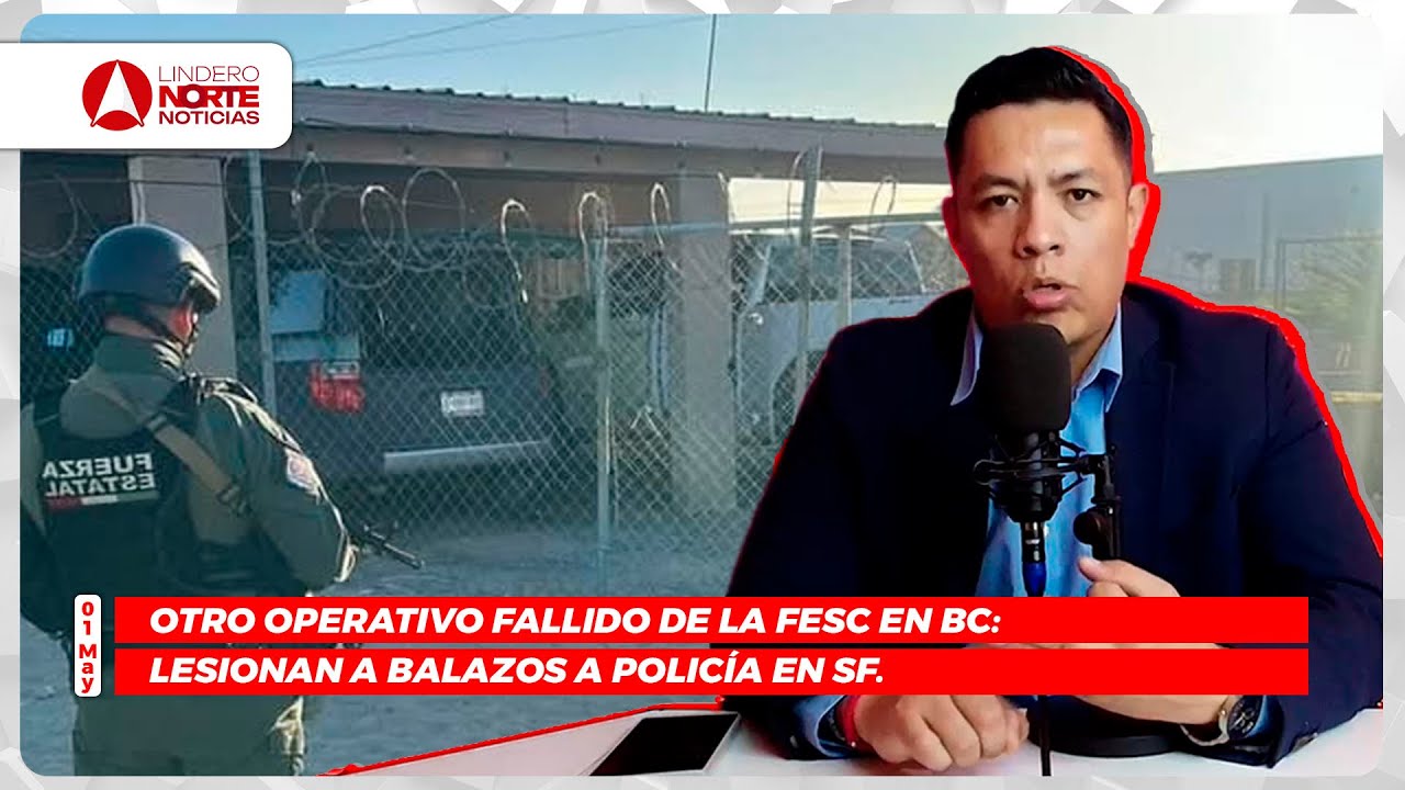 Otro operativo fallido de la FESC en BC: lesionan a balazos a policía en SF.