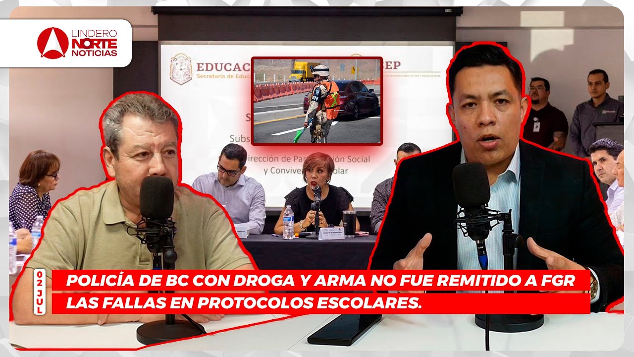 Policía de BC con droga y arma no fue remitido a FGR/ Las Fallas en protocolos escolares.