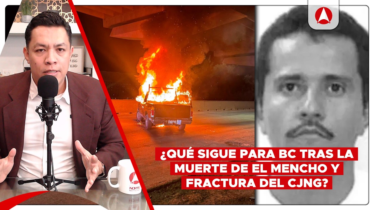 BC tuvo 30 ataques del CJNG tras muerte de El Mencho; 4 municipios tuvieron incidentes violento (video)