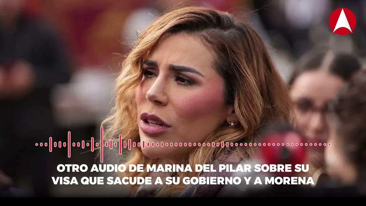 Otro audio de Marina del Pilar sobre su visa que sacude a su gobierno y a MORENA (video)