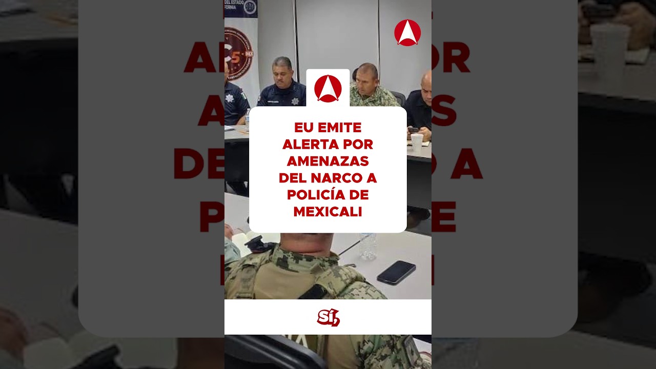 EU emite alerta por amenazas del narco a policía de Mexicali (video)