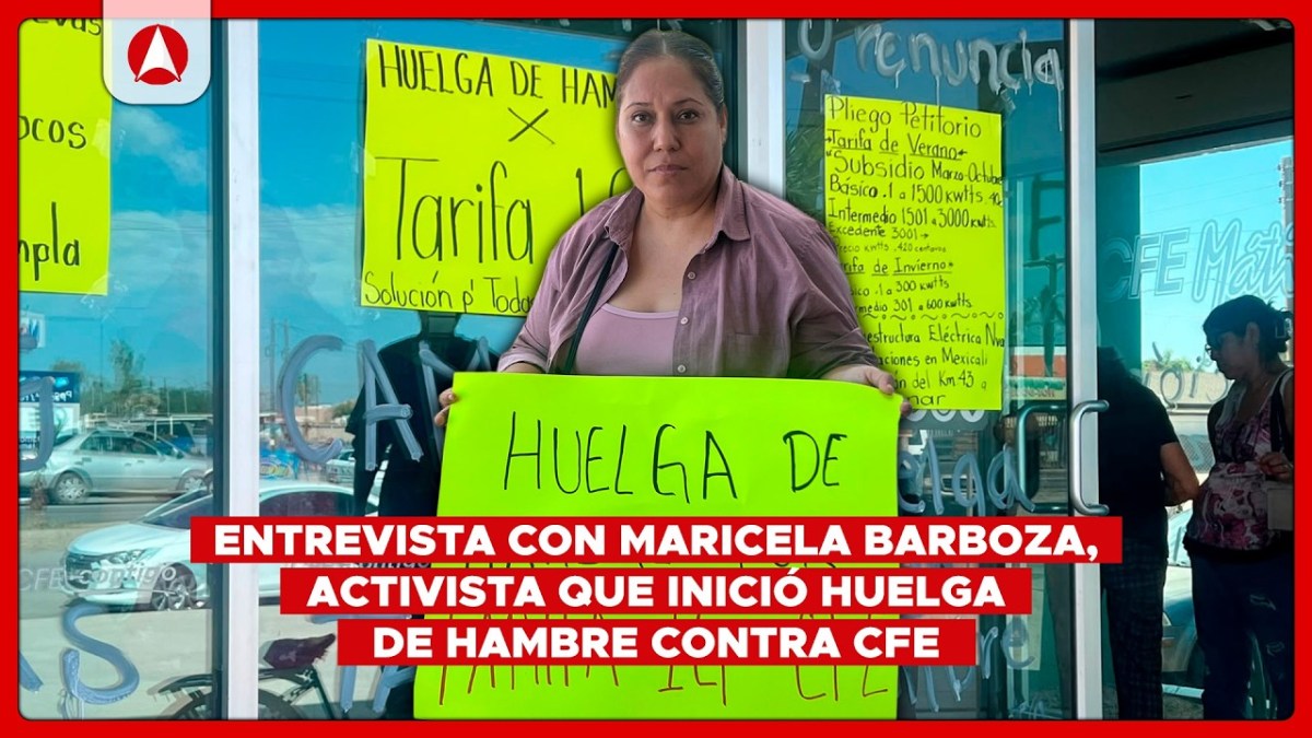 Entrevista con Maricela Barboza, Activista que inició huelga de hambre contra CFE (video)