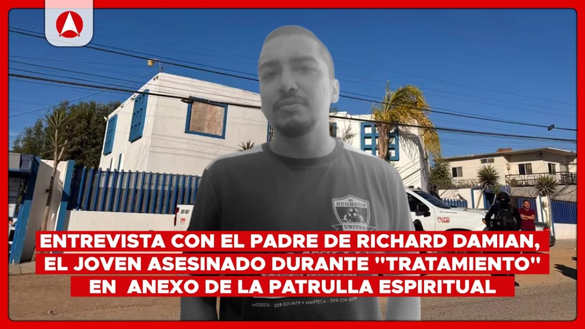 Entrevista con el padre de Richard Damian,  el joven asesinado en la clínica Jireh en Tijuana (video)