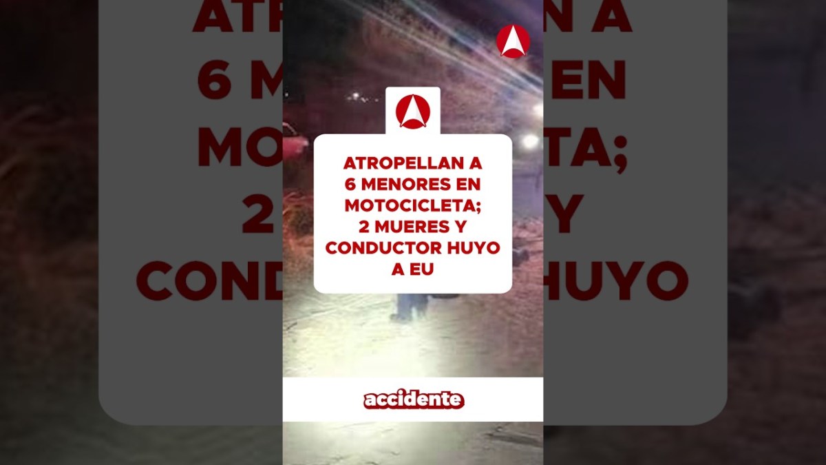 Accidente fatal: Atropellan a 6 menores en motocicleta; 2 mueres y conductor huyo a EU (video)