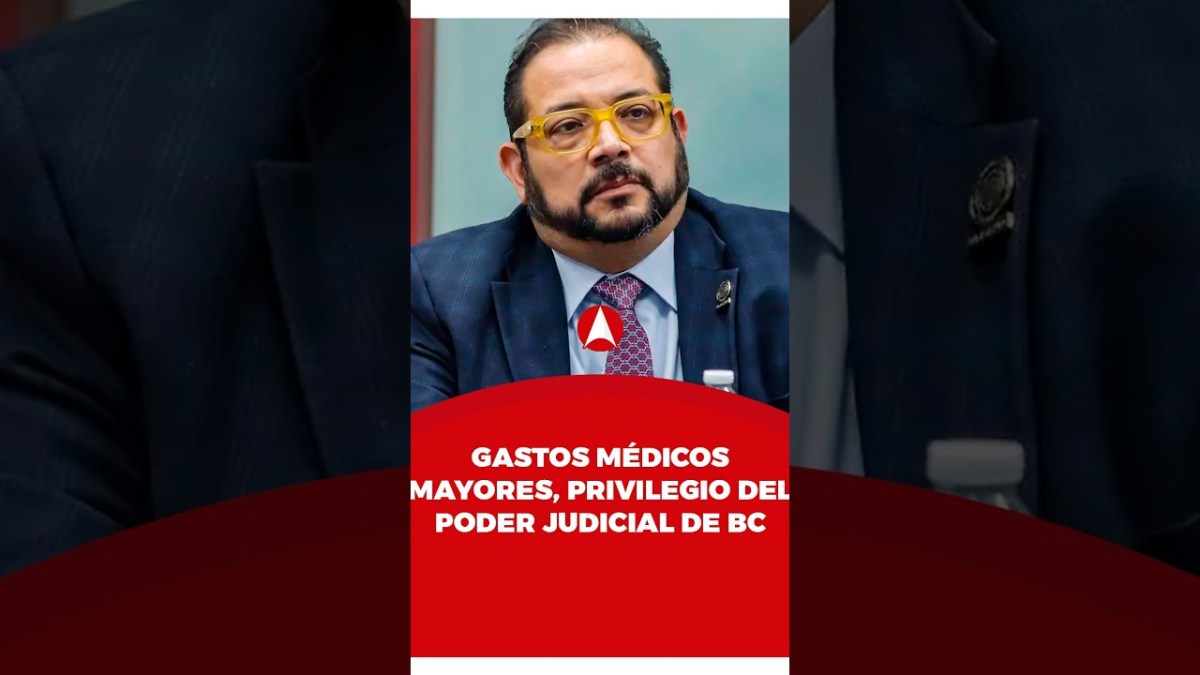 Gastos médicos mayores, privilegio del Poder Judicial de BC (video)