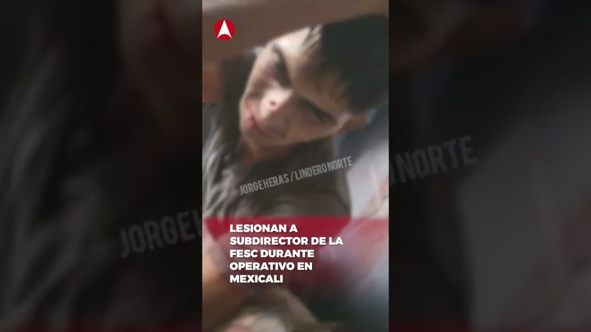 LESIONAN A SUBDIRECTOR DE LA #FESC DURANTE OPERATIVO EN MEXICALI (video)