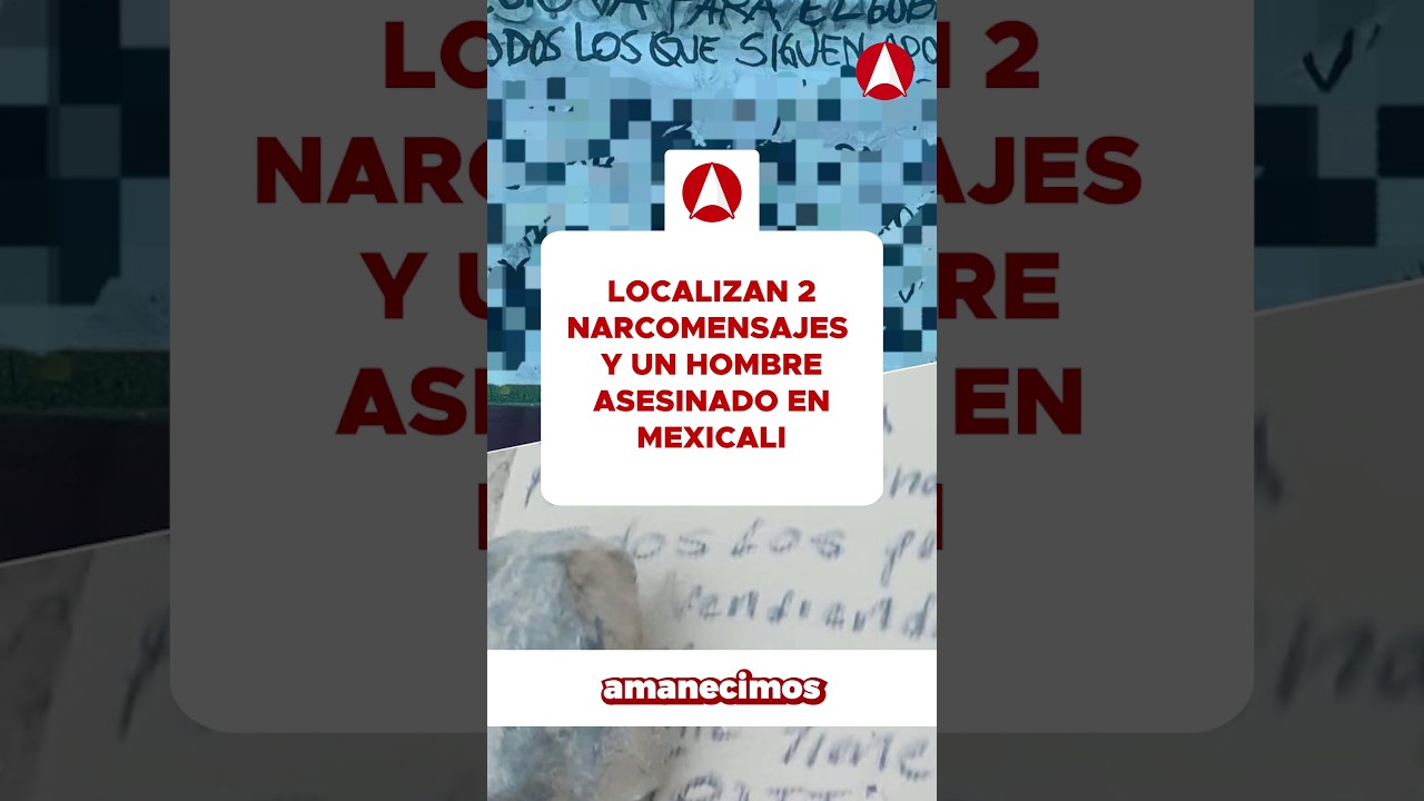 Localizan 2 narcomensajes y un hombre asesinado en Mexicali (video)